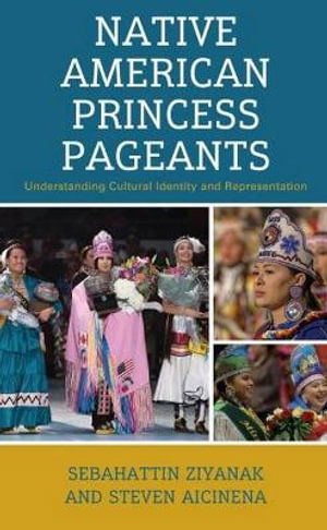 Cover for Sebahattin Ziyanak · Native American Princess Pageants: Understanding Cultural Identity and Representation (Hardcover Book) (2024)