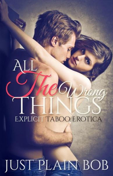 Cover for Just Plain Bob · All The Wrong Things (Paperback Book) (2015)