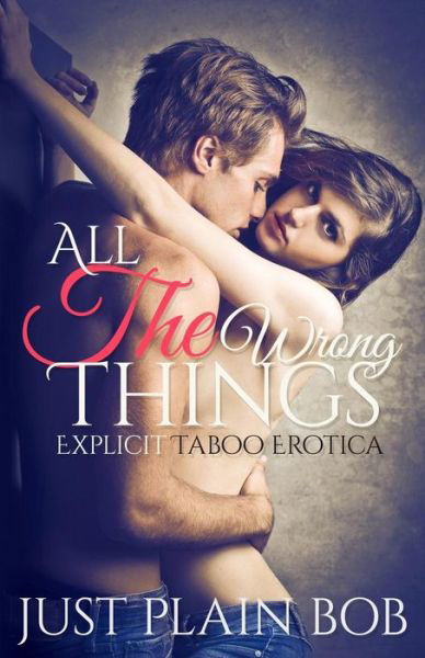 Cover for Just Plain Bob · All The Wrong Things (Paperback Bog) (2015)