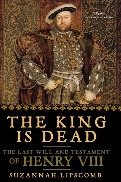 The King Is Dead - Suzannah Lipscomb - Książki - PEGASUS BOOKS - 9781681776217 - 29 marca 2022