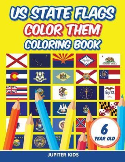 Cover for Jupiter Kids · US State Flags - Color Them: Coloring Book 6 Year Old (Paperback Book) (2015)