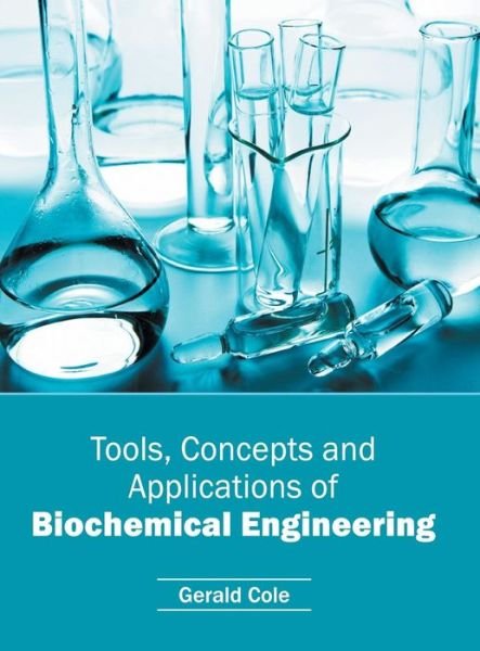 Cover for Gerald Cole · Tools, Concepts and Applications of Biochemical Engineering (Hardcover Book) (2016)