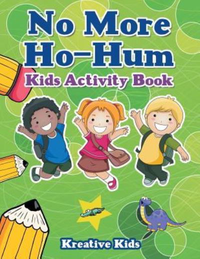 No More Ho-Hum Kids Activity Book - Kreative Kids - Books - Kreative Kids - 9781683772217 - August 20, 2016