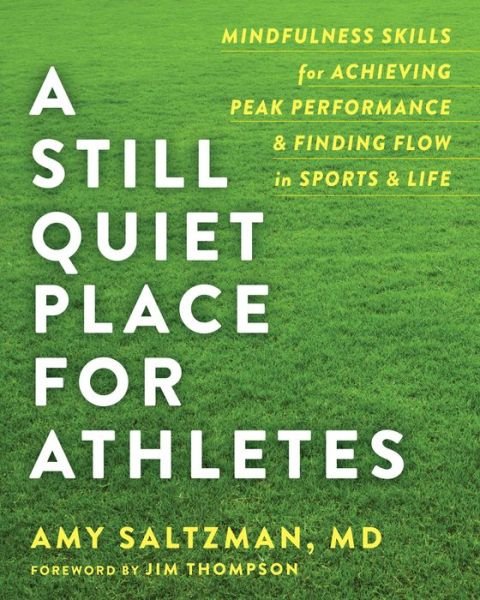 A Still Quiet Place for Athletes: Mindfulness Skills for Achieving Peak Performance and Finding Flow in Sports and Life - Amy Saltzman - Libros - New Harbinger Publications - 9781684030217 - 26 de abril de 2018