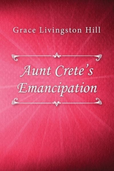 Cover for Grace Livingston Hill · Aunt Crete's Emancipation (Paperback Book) (2019)