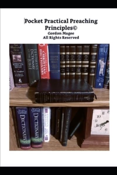 Pocket Practical Preaching Principles - Gordon Magee - Books - Independently Published - 9781701649217 - October 21, 2019