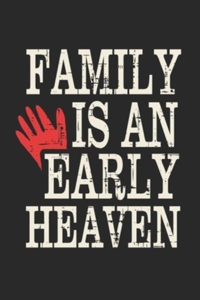 Family Is An Early Heaven - Wj Notebooks - Libros - Independently Published - 9781705948217 - 6 de noviembre de 2019