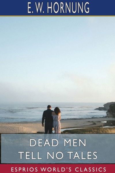 Cover for E W Hornung · Dead Men Tell No Tales (Esprios Classics) (Paperback Book) (2024)