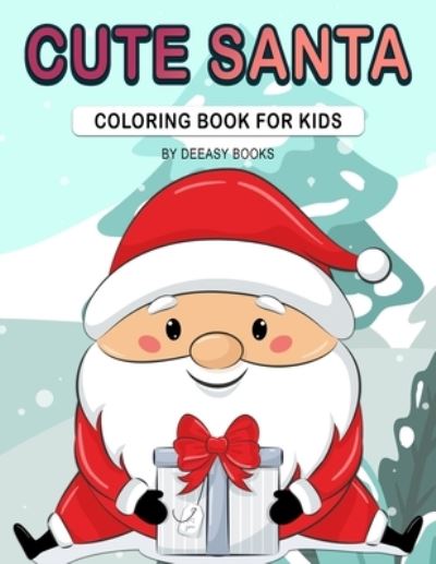 Cute Santa Coloring Book For Kids - Deeasy Books - Kirjat - Publisher - 9781716221217 - lauantai 16. tammikuuta 2021