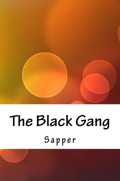 The Black Gang - Sapper - Kirjat - Createspace Independent Publishing Platf - 9781718722217 - lauantai 5. toukokuuta 2018