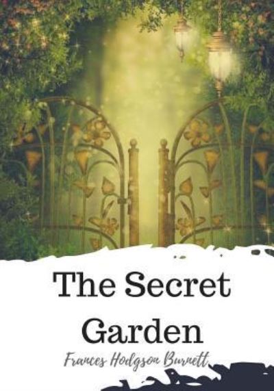 The Secret Garden - Frances Hodgson Burnett - Bücher - Createspace Independent Publishing Platf - 9781719585217 - 24. Mai 2018