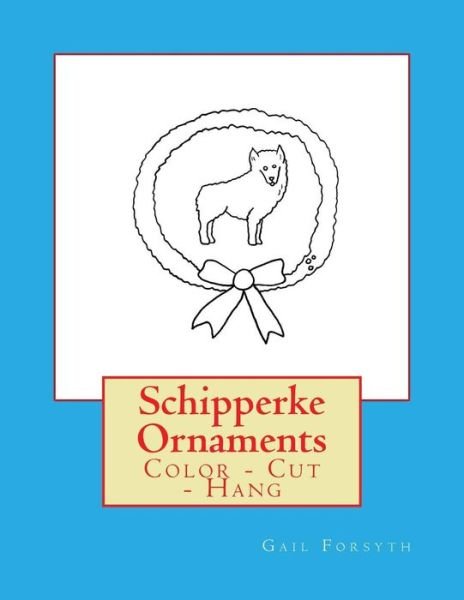 Schipperke Ornaments - Gail Forsyth - Bøker - Createspace Independent Publishing Platf - 9781725045217 - 24. august 2018