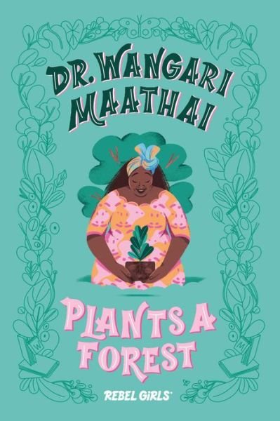 Cover for Rebel Girls · Dr. Wangari Maathai Plants a Forest - Rebel Girls Chapter Books (Innbunden bok) (2020)