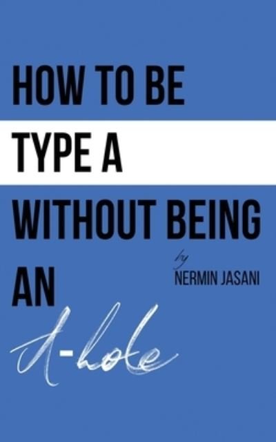 Cover for Nermin Jasani · How to be Type A without being an A-hole (Paperback Bog) (2019)