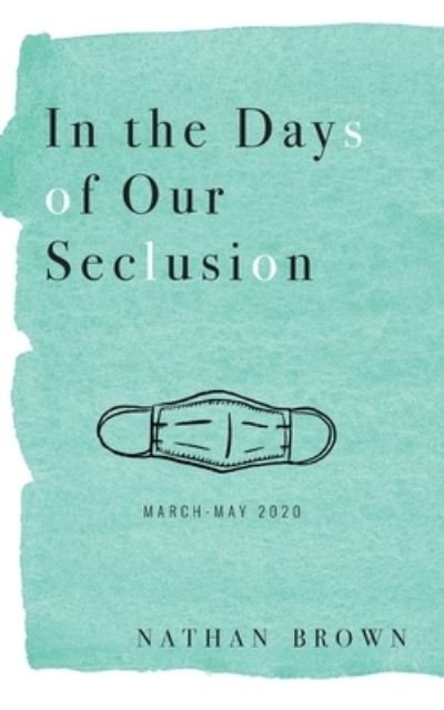 Cover for Nathan Brown · In the Days of Our Seclusion (Paperback Book) (2020)