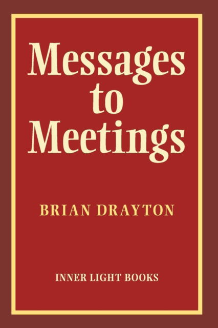 Messages to Meetings - Brian Drayton - Libros - Inner Light Books - 9781737011217 - 1 de junio de 2021