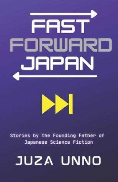 Cover for Juza Unno · Fast Forward Japan: Stories by the Founding Father of Japanese Science Fiction (Pocketbok) (2021)