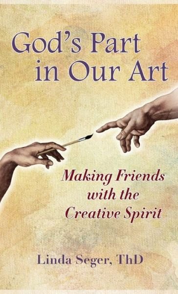Cover for Linda Seger · God's Part in Our Art: Making Friends with the Creative Spirit (Hardcover Book) (2021)