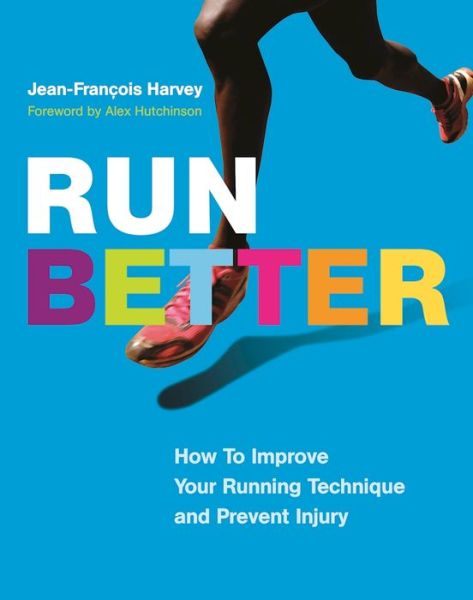 Cover for Jean-Francois Harvey · Run Better: How To Improve Your Running Technique and Prevent Injury (Paperback Book) (2017)