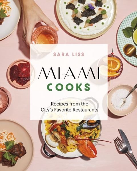 Cover for Sara Liss · Miami Cooks: Recipes from the City's Favorite Restaurants (Gebundenes Buch) (2020)