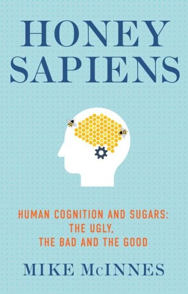 Cover for Honey Sapiens: Human cognition and sugars: the ugly, the bad and the good (Paperback Bog) (2023)
