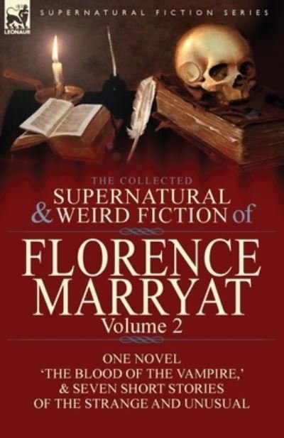 Cover for Florence Marryat · The Collected Supernatural and Weird Fiction of Florence Marryat: Volume 2-One Novel 'The Blood of the Vampire, ' &amp; Seven Short Stories of the Strange and Unusual (Paperback Book) (2017)
