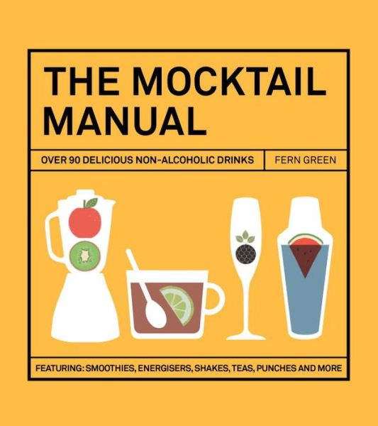 Cover for Fern Green · The Mocktail Manual: Smoothies, Energisers, Presses, Teas, and Other Non-Alcoholic Drinks (Hardcover Book) (2016)