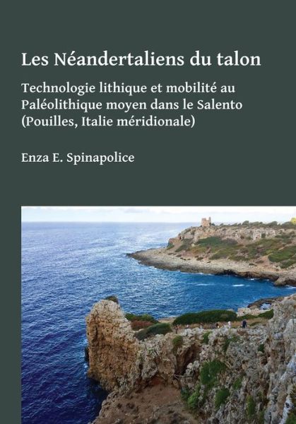 Cover for Les Neandertaliens du talon: Technologie lithique et mobilite au Paleolithique moyen dans le Salento (Pouilles, Italie meridionale) (Paperback Book) (2018)