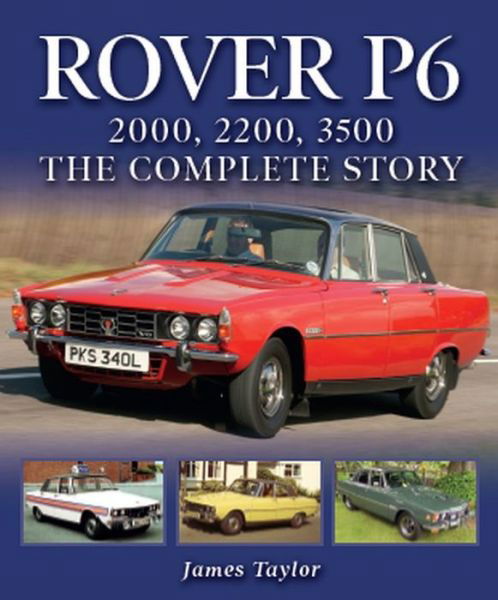 Cover for James Taylor · Rover P6: 2000, 2200, 3500: The Complete Story (Hardcover bog) (2020)