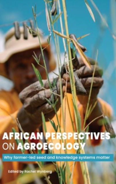 Cover for African Perspectives on Agroecology : Why farmer-led seed and knowledge systems matter (Hardcover Book) (2024)