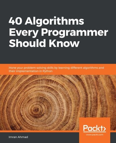 Cover for Imran Ahmad · 40 Algorithms Every Programmer Should Know: Hone your problem-solving skills by learning different algorithms and their implementation in Python (Paperback Book) (2020)