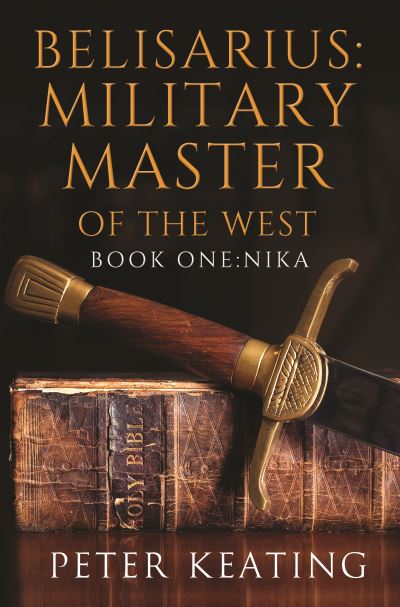 Belisarius: Military Master of The West - Peter Keating - Books - Pegasus Elliot Mackenzie Publishers - 9781800160217 - May 27, 2021