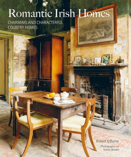 Cover for Robert O’Byrne · Romantic Irish Homes: Charming and Characterful Country Homes (Hardcover Book) (2023)