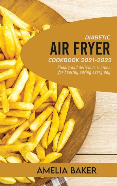 Cover for Amelia Baker · Diabetic Air Fryer Cookbook 2021-2022 (Hardcover Book) (2022)