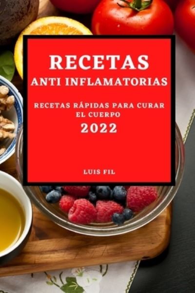 Cover for Luis Fil · Recetas Anti Inflamatorias 2022 (Paperback Book) (2022)