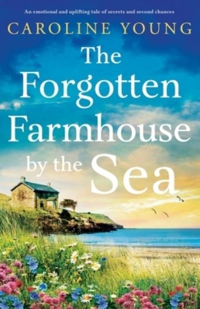 Cover for Caroline Young · The Forgotten Farmhouse by the Sea: An emotional and uplifting tale of secrets and second chances (Paperback Book) (2023)