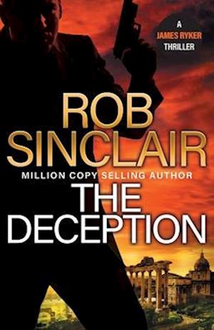 Cover for Rob Sinclair · The Deception: The edge-of-your-set action thriller from Rob Sinclair - The James Ryker Series (Paperback Bog) (2024)