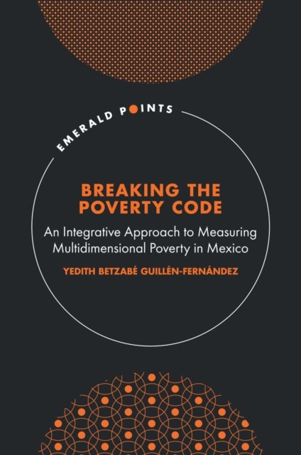 Cover for Yedith Betzabe Guillen-Fernandez · Breaking the Poverty Code : An Integrative Approach to Measuring Multidimensional Poverty in Mexico (Hardcover bog) (2023)