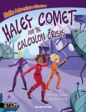 Cover for Potter, William (Author) · Maths Adventure Stories: Haley Comet and the Calculon Crisis: Solve the Puzzles, Save the World! - Maths Adventure Stories (Taschenbuch) (2020)