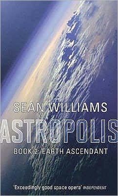 Cover for Sean Williams · Earth Ascendant: Book Two of Astropolis - Astropolis (Paperback Book) (2008)