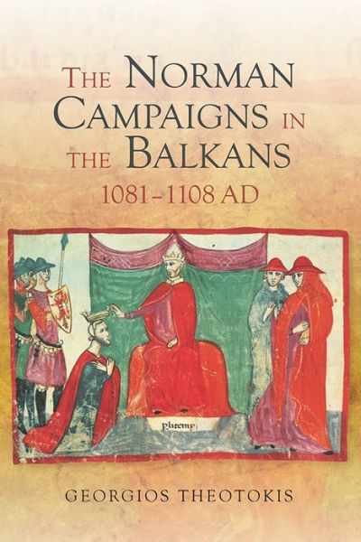 Cover for Georgios Theotokis · The Norman Campaigns in the Balkans, 1081-1108 - Warfare in History (Hardcover Book) (2014)