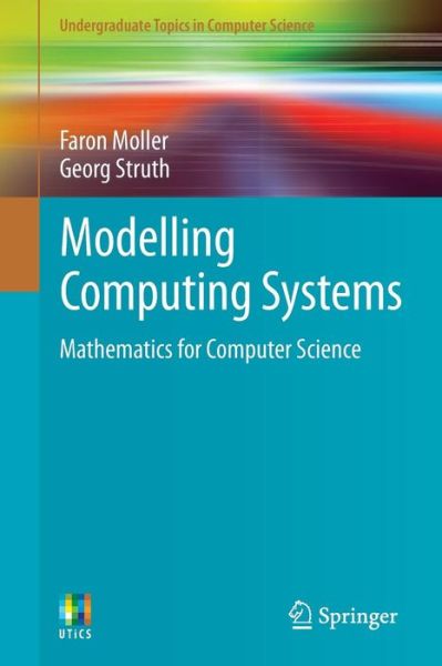 Modelling Computing Systems: Mathematics for Computer Science - Undergraduate Topics in Computer Science - Faron Moller - Livros - Springer London Ltd - 9781848003217 - 24 de julho de 2013