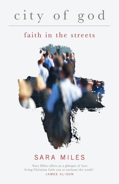 Cover for Sara Miles · City of God: Faith in the streets (Paperback Book) (2014)