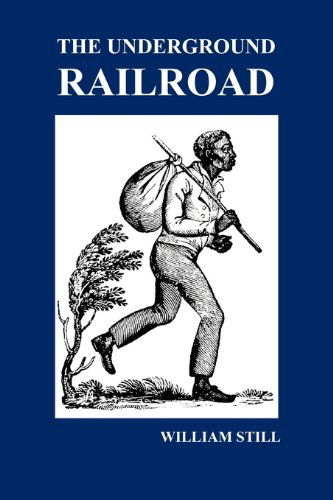 Cover for William Still · The Underground Railroad: a Record of Facts, Authentic Narratives, Letters, &amp;c., Narrating the Hardships, Hair-breadth Escapes and Death Struggles of ... &amp; Others or Witnessed by the Author (Hardcover Book) (2009)