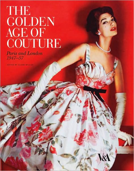 Cover for Claire Wilcox · The Golden Age of Couture: Paris and London 1947-1957 (Paperback Book) (2009)