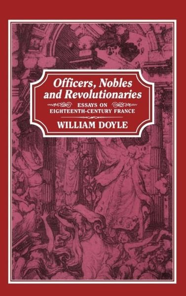 Cover for William Doyle · Officers, Nobles and Revolutionaries: Essays on Eighteenth-century France (Innbunden bok) (2003)