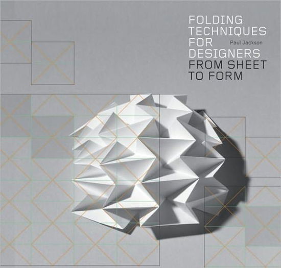 Folding Techniques for Designers: From Sheet to Form - Paul Jackson - Kirjat - Laurence King Publishing - 9781856697217 - keskiviikko 11. toukokuuta 2011