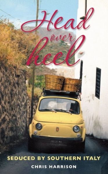 Cover for Chris Harrison · Head over Heel: Seduced by Southern Italy (Paperback Book) (2009)