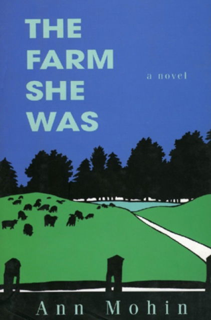 Cover for Ann Mohin · The Farm She Was: A Novel (Hardcover Book) (1998)