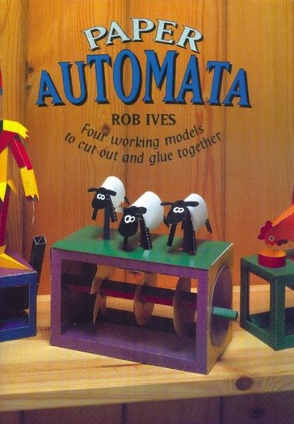 Paper Automata: Four Working Models to Cut Out and Glue Together - Rob Ives - Books - Tarquin Publications - 9781899618217 - 1998